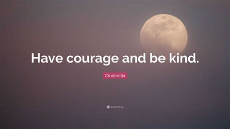 Cinderella Quote: “Have courage and be kind.”