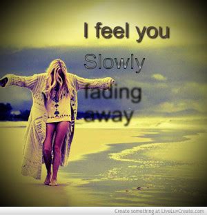 Slowly Fading Away Quotes. QuotesGram