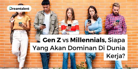 Gen Z vs Millennials, Siapa Yang Akan Dominan Di Dunia Kerja? | Dreamtalent Blog