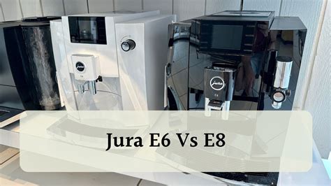 Comparing Jura E6 Vs E8: Two New Mid-Range Models