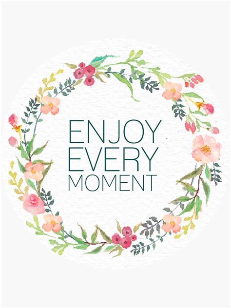 "enjoy every moment quote" Sticker for Sale by amandaspac | Redbubble