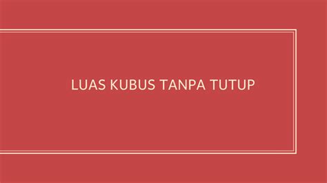 Mencari Luas Kotak Berbentuk Kubus Tanpa Tutup, Panjang Sisinya 6 cm - Solusi Matematika