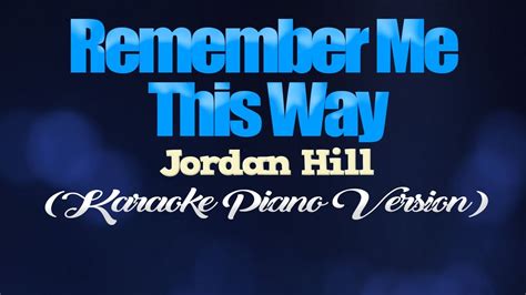 REMEMBER ME THIS WAY - Jordan Hill (KARAOKE PIANO VERSION) - YouTube