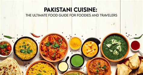 Pakistani Cuisine: The Ultimate Guide for Foodies & Travelers