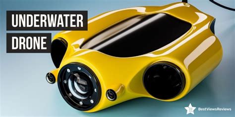 The Best Underwater Drone: A Comprehensive Guide - Bestviewsreviews