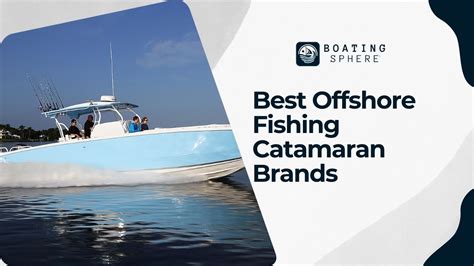 Best Catamaran Fishing Boat Brands 2024 - BoatingSphere