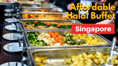 Affordable Must Try Halal Buffets in Singapore [Find Halal Food Near Me]