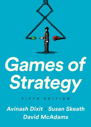 Games of Strategy | Avinash K Dixit, Susan Skeath, David McAdams | W. W ...