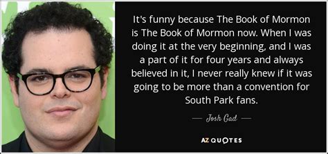 Josh Gad quote: It's funny because The Book of Mormon is The Book...