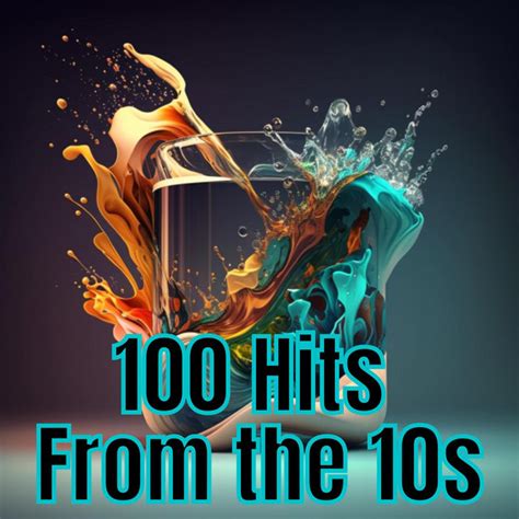 100 Hits from the 10's - Compilation by Various Artists | Spotify