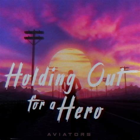 Aviators – Holding Out For A Hero Lyrics | Genius Lyrics