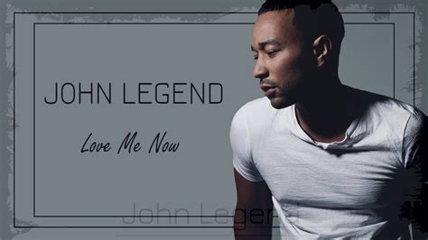 John Legend - Love Me Now Lyrics - YouTube