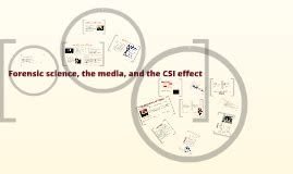 Forensic science, the media, and the CSI effect by Kimberlee Sue Moran on Prezi