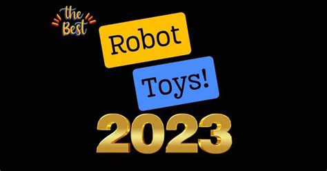 Best Robot Toys 2023: Explore the Best in the Latest Tech Play | Robots ...