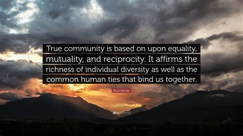 Pauli Murray Quote: “True community is based on upon equality, mutuality, and reciprocity. It ...