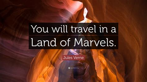 Jules Verne Quote: “You will travel in a Land of Marvels.”