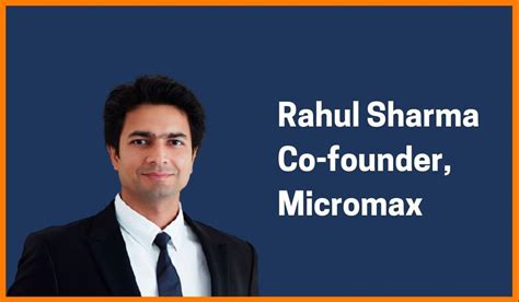 Rahul Sharma | Micromax | CEO & Co-founder | Startup | Challenges ...