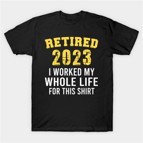 Funny Retirement Quote, Retired 2023 I Worked My Whole Life for This - Funny Retirement Quote ...