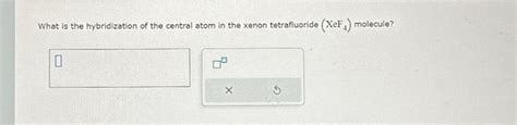 Solved What is the hybridization of the central atom in the | Chegg.com