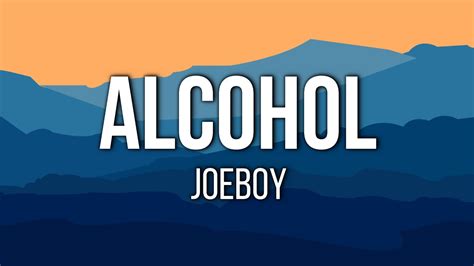 Joeboy - Alcohol (Lyrics) 🎵 | Ebelebe (Yeah, yeah, yeah, yeah, yeah, yeah) - YouTube