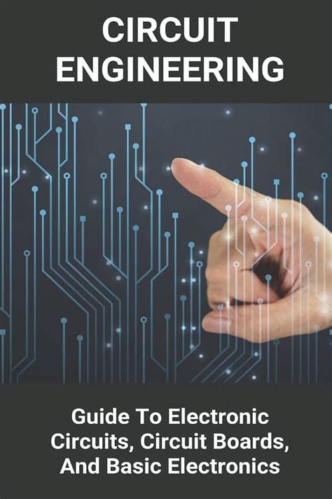 Circuit Engineering: Guide To Electronic Circuits, Circuit Boards, And ...