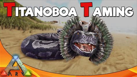 TITANOBOA TAMING | ARK Survival Evolved - YouTube