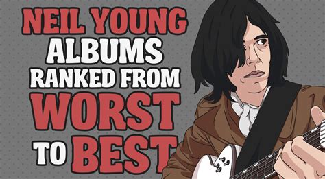 Neil Young Albums Ranked From Worst To Best – Rock Pasta