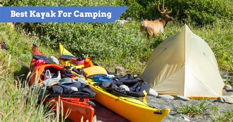 11 Best Kayaks For Camping 2024 [UPDATED Buyer's Guide]