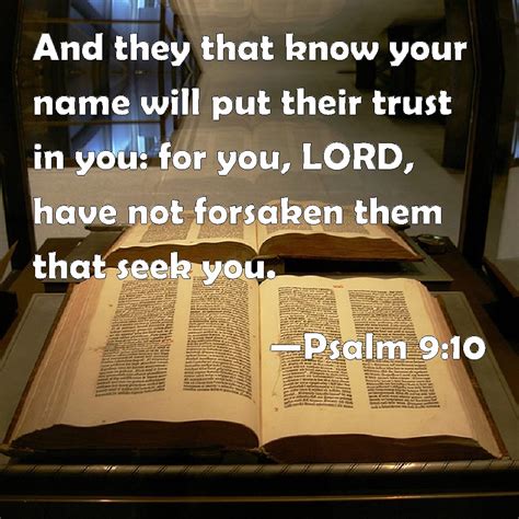 Psalm 9:10 And they that know your name will put their trust in you: for you, LORD, have not ...