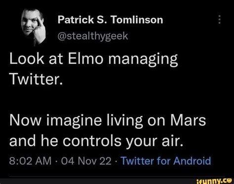 Patrick S. Tomlinson @stealthygeek Look at Elmo managing Twitter. Now ...