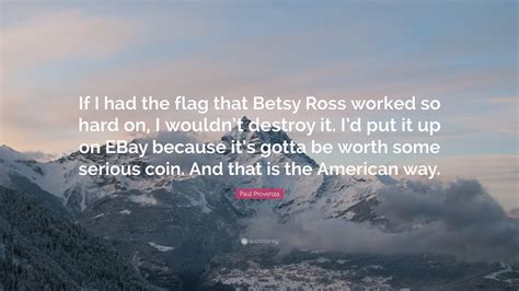 Paul Provenza Quote: “If I had the flag that Betsy Ross worked so hard ...