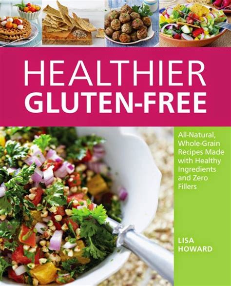 HEALTHIER GLUTEN-FREE COOKBOOK: All-Natural, Whole-Grain Recipes Made with Healthy Ingredients ...