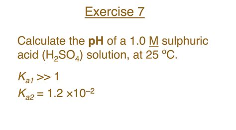 Solved Exercise 7 Calculate the pH of a 1.0 M sulphuric acid | Chegg.com