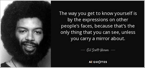 Gil Scott-Heron quote: The way you get to know yourself is by the...