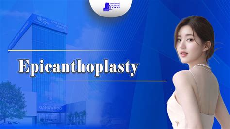 EPICANTHOPLASTY - ELIMINATE THE EPICANTHAL FOLDS AND MAKE ALLURING EYES