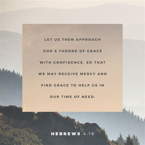 Hebrews 4:16 NLT; So let us come boldly to the throne of our gracious ...