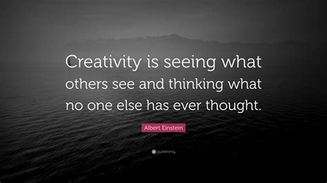 Albert Einstein Quote: “Creativity is seeing what others see and ...