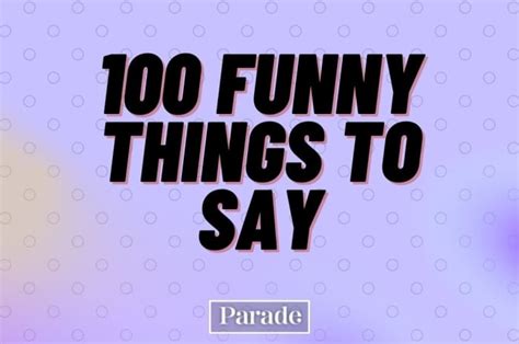 100 Funny Things To Say - Something Funny & Random To Say - Parade