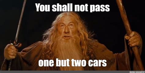 Meme: "You shall not pass one but two cars" - All Templates - Meme-arsenal.com