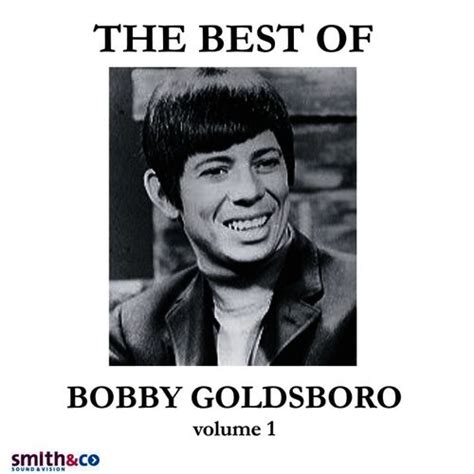 The Very Best Of Bobby Goldsboro, Volume 1 by Bobby Goldsboro : Napster