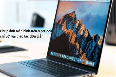 Phân tích những cách chụp màn hình Macbook nhanh gọn nhất