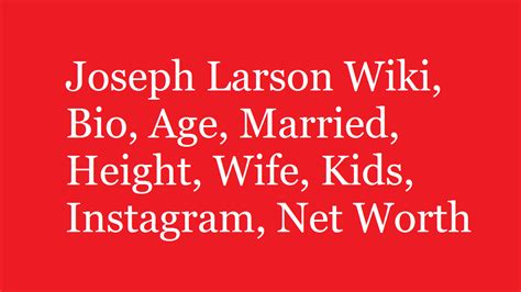 Joseph Larson Wiki, Bio, Age, Married, Wife, Kids, Net Worth