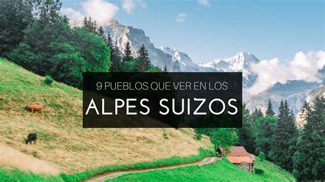 9 Pueblos de los Alpes suizos que tienes que ir - La mochila al hombro