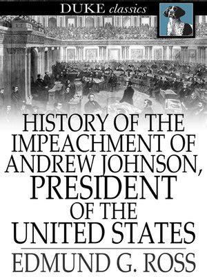 History of the Impeachment of Andrew Johnson, President of The United ...