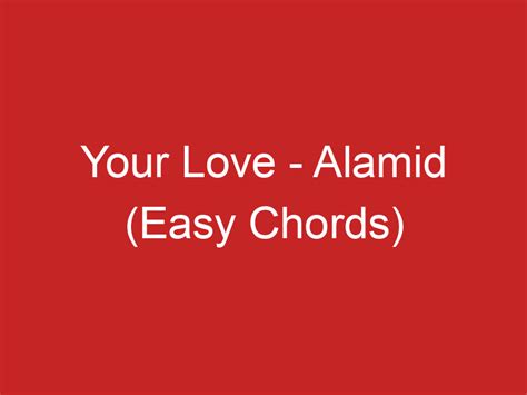 Your Love – Alamid (Easy Chords)