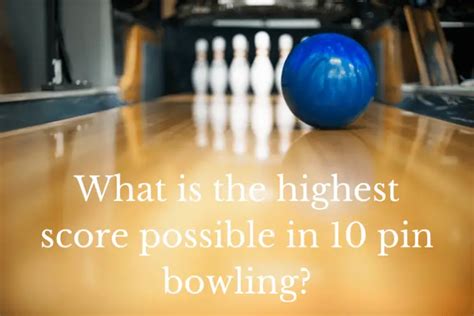 What is the highest score possible in 10 pin bowling? | Quick Answer