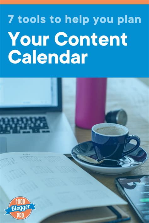 7 Tools to Help You Plan Out Your Content Calendar - Food Blogger Pro