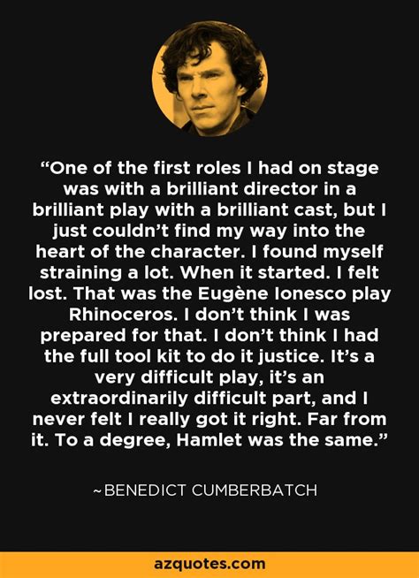 Benedict Cumberbatch quote: One of the first roles I had on stage was...