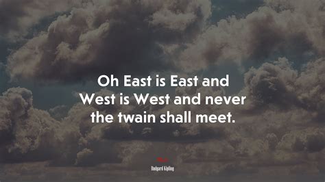 Oh East is East and West is West and never the twain shall meet ...