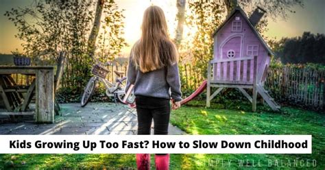 Kids Growing Up Too Fast? 10 Tips to Slow Down Childhood - Simply Well Balanced